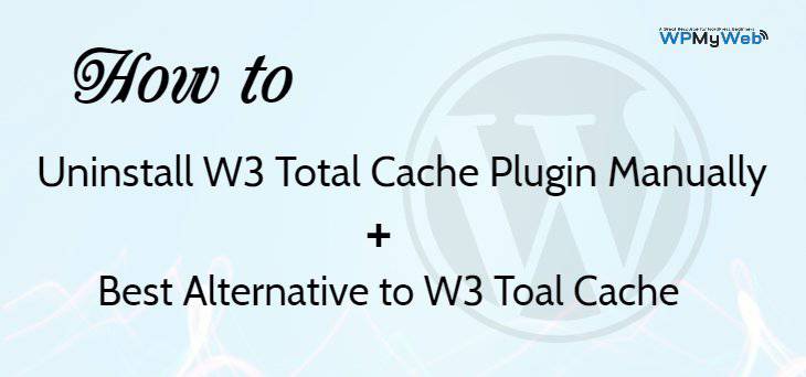 How to Uninstall W3 Total Cache Plugin Manually + Best Alternative Plugin