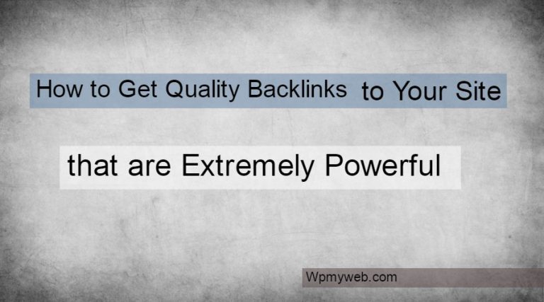How to Get Quality Backlinks to Your Website that are Extremely Powerful