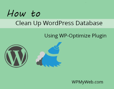 How to Clean Up WordPress Database Using WP-Optimize Plugin – WPMyWeb
