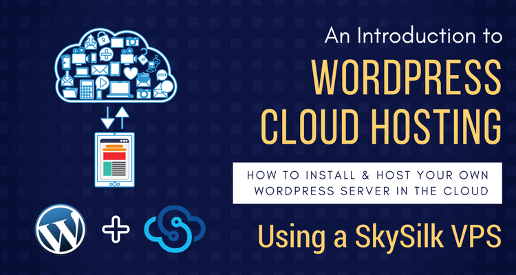 How to Install WordPress on Linux using Cloud Hosting – SkySilk VPS